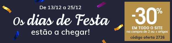 OS DIAS DE FESTA ESTÃO A CHEGAR! OS DIAS DE FESTA ESTÃO A CHEGAR! -30% em TODO O SITE na compra de 2 ou + artigos