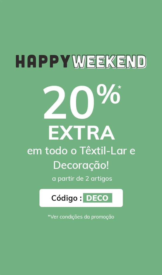 Happy Weekend: 20%* EXTRA em todo o Têxtil-Lar e Decoração!