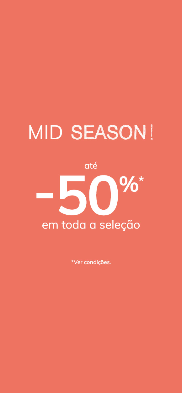 MID SEASON! até -50%* em toda a seleção